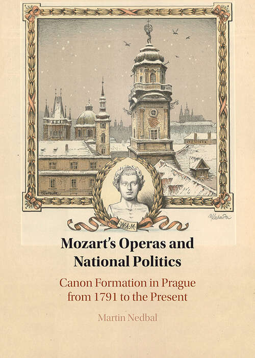 Book cover of Mozart's Operas and National Politics: Canon Formation in Prague from 1791 to the Present