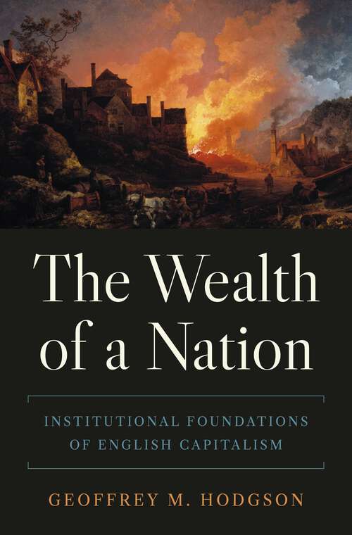 Book cover of The Wealth of a Nation: Institutional Foundations of English Capitalism (The\princeton Economic History Of The Western World Ser. #122)