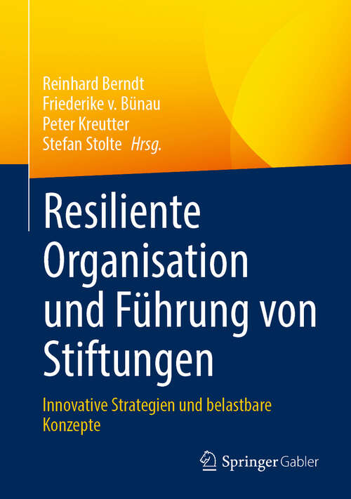 Book cover of Resiliente Organisation und Führung von Stiftungen: Innovative Strategien und belastbare Konzepte (2024)