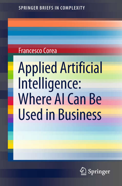 Book cover of Applied Artificial Intelligence: Where AI Can Be Used In Business (Springerbriefs In Complexity Ser.)