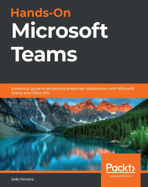 Book cover of Hands-On Microsoft Teams: A practical guide to enhancing enterprise collaboration with Microsoft Teams and Office 365 (1)