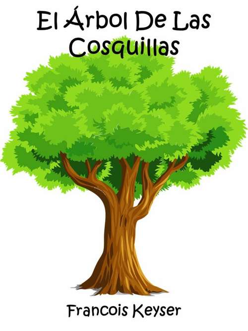 Book cover of El Árbol De Las Cosquillas: La magia está en todas partes. Solo buscala...