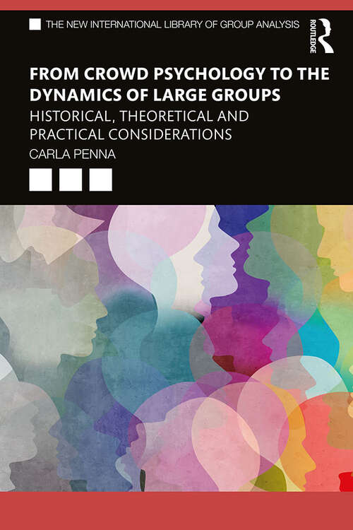 Book cover of From Crowd Psychology to the Dynamics of Large Groups: Historical, Theoretical and Practical Considerations (The New International Library of Group Analysis)