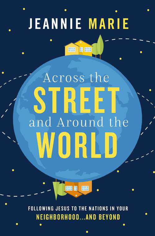 Book cover of Across the Street and Around the World: Following Jesus to the Nations in Your Neighborhood…and Beyond