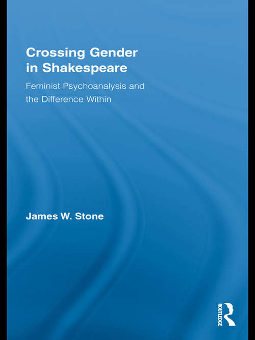 Book cover of Crossing Gender in Shakespeare: Feminist Psychoanalysis and the Difference Within (Routledge Studies In Shakespeare Ser. #3)