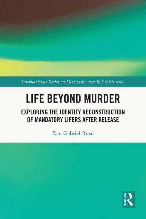 Book cover of Life Beyond Murder: Exploring the Identity Reconstruction of Mandatory Lifers After Release (International Series on Desistance and Rehabilitation)