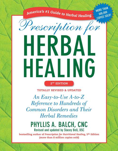 Book cover of Prescription for Herbal Healing, 2nd Edition: An Easy-to-Use A-to-Z Reference to Hundreds of Common Disorders and Their Herbal  Remedies