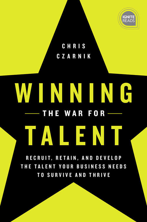 Book cover of Winning the War for Talent: Recruit, Retain, and Develop The Talent Your Business Needs to Survive and Thrive (Ignite Reads)