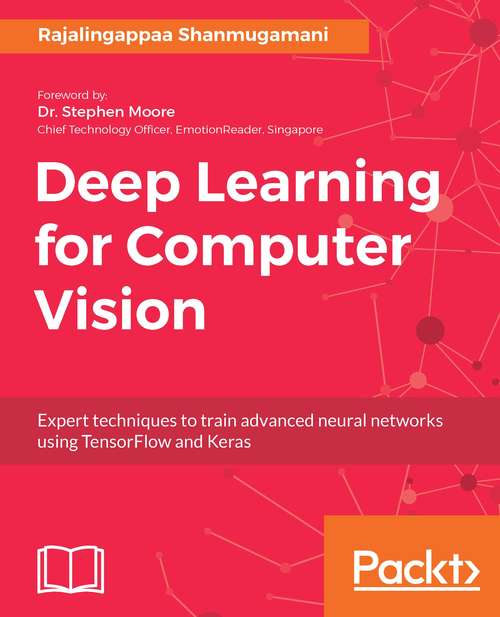 Book cover of Deep Learning for Computer Vision: Expert techniques to train advanced neural networks using TensorFlow and Keras
