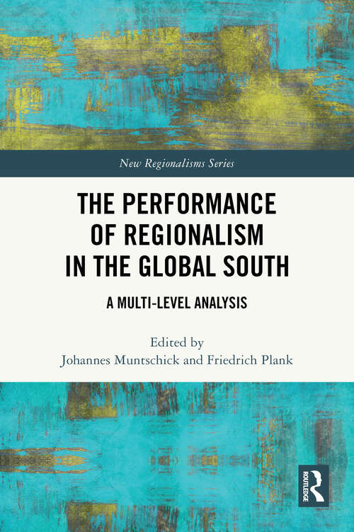 Book cover of The Performance of Regionalism in the Global South: A Multi-level Analysis (New Regionalisms Series)