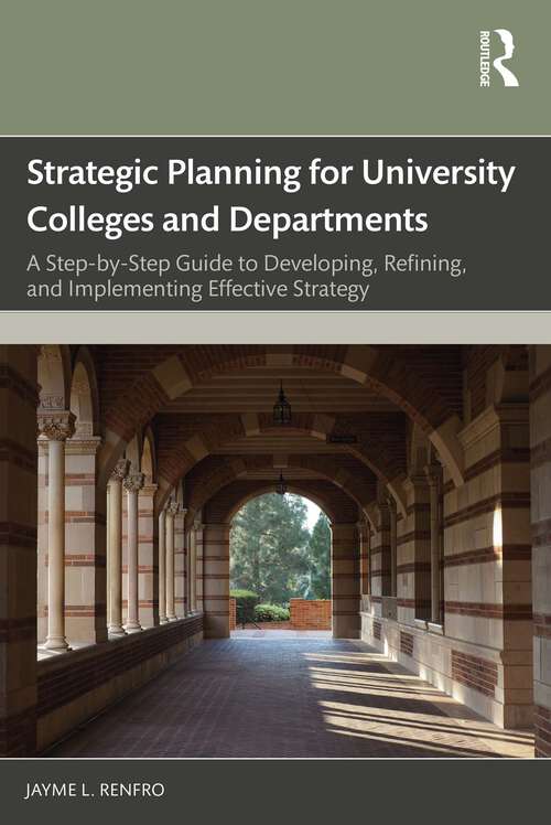 Book cover of Strategic Planning for University Colleges and Departments: A Step-by-Step Guide to Developing, Refining, and Implementing Effective Strategy