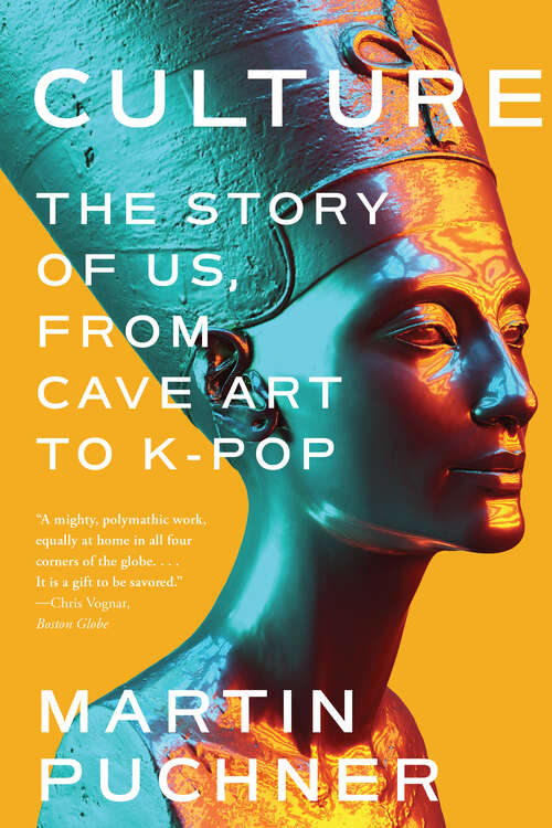 Book cover of Culture: The Story Of Us, From Cave Art To K-pop (The\oxford Research Centre In The Humanities/princeton University Press Lectures In European Culture Ser. #1)