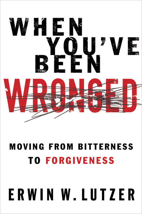 Book cover of When You've Been Wronged: Moving From Bitterness to Forgiveness (New Edition)