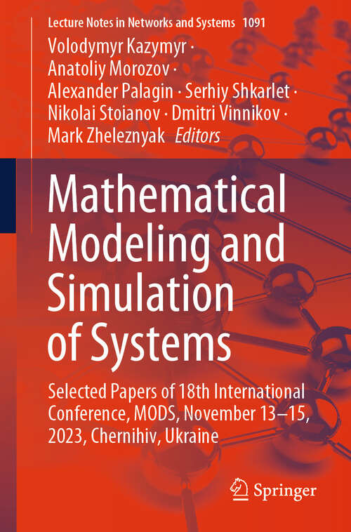 Book cover of Mathematical Modeling and Simulation of Systems: Selected Papers of 18th International Conference, MODS, November 13-15, 2023, Chernihiv, Ukraine (2024) (Lecture Notes in Networks and Systems #1091)