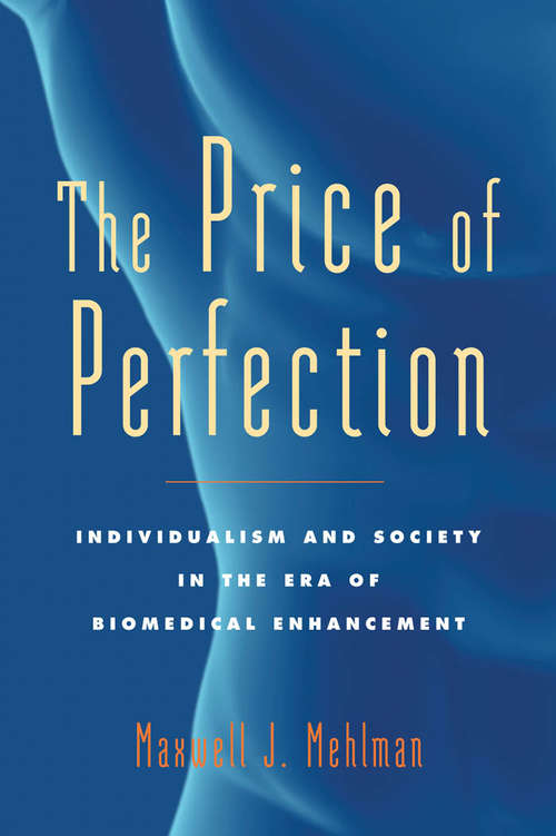 Book cover of The Price of Perfection: Individualism and Society in the Era of Biomedical Enhancement (Bioethics)