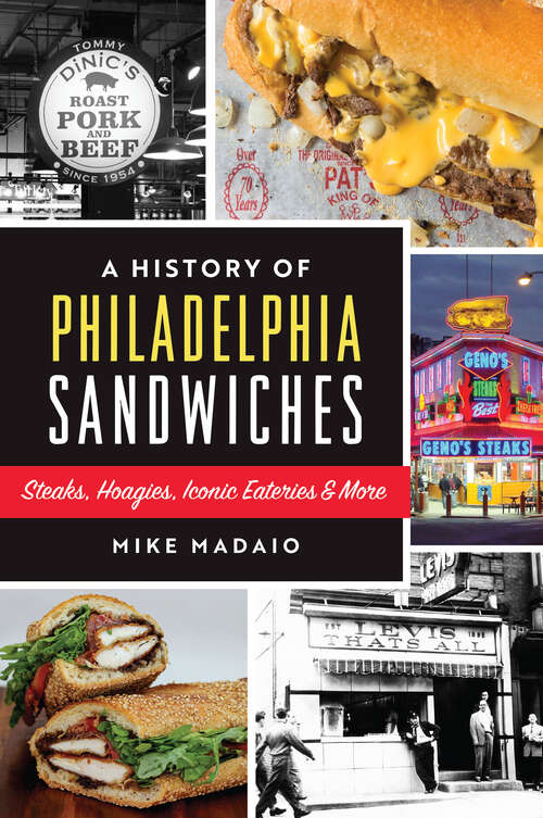 Book cover of A History of Philadelphia Sandwiches: Steaks, Hoagies, Iconic Eateries & More (American Palate)