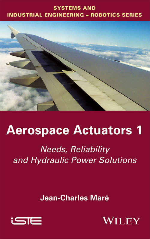 Book cover of Aerospace Actuators, Volume 1: Needs, Reliability and Hydraulic Power Solutions