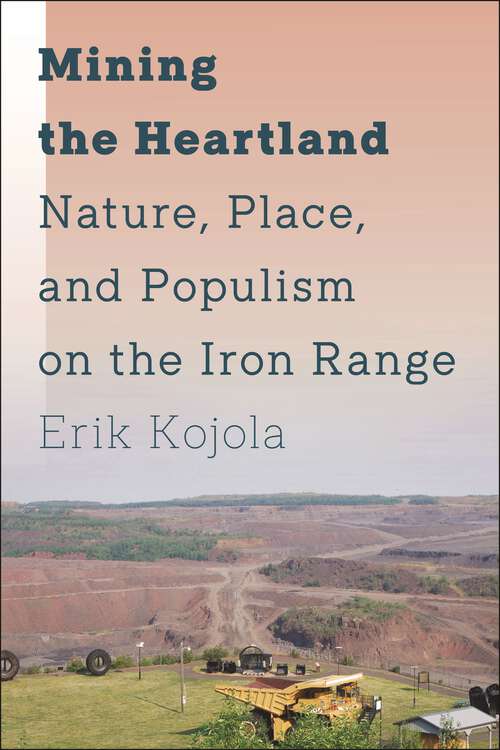 Book cover of Mining the Heartland: Nature, Place, and Populism on the Iron Range