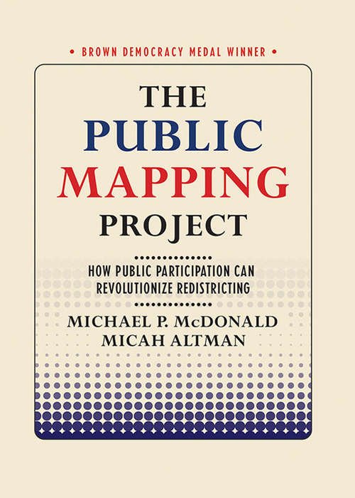 Book cover of The Public Mapping Project: How Public Participation Can Revolutionize Redistricting (Brown Democracy Medal)