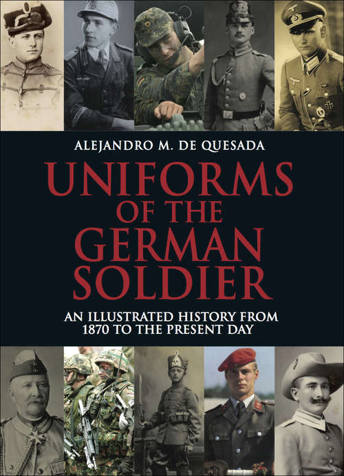 Book cover of Uniforms of the German Soldier: An Illustrated History from 1870 to the Present Day