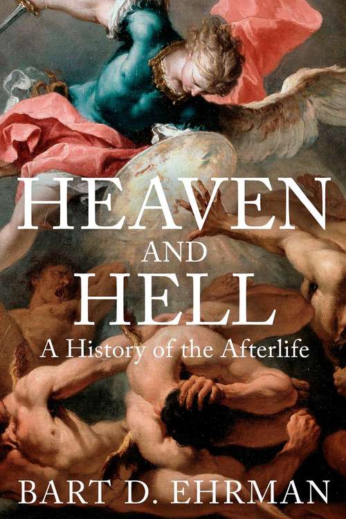 Book cover of Heaven and Hell: A History of the Afterlife