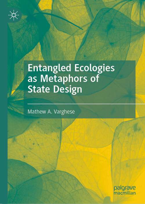 Book cover of Entangled Ecologies as Metaphors of State Design (1st ed. 2023)