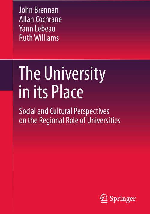 Book cover of The University in its Place: Social And Cultural Perspectives On The Regional Role Of Universities (1st ed. 2018) (Higher Education Dynamics Ser.)