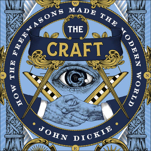 Book cover of The Craft: How the Freemasons Made the Modern World