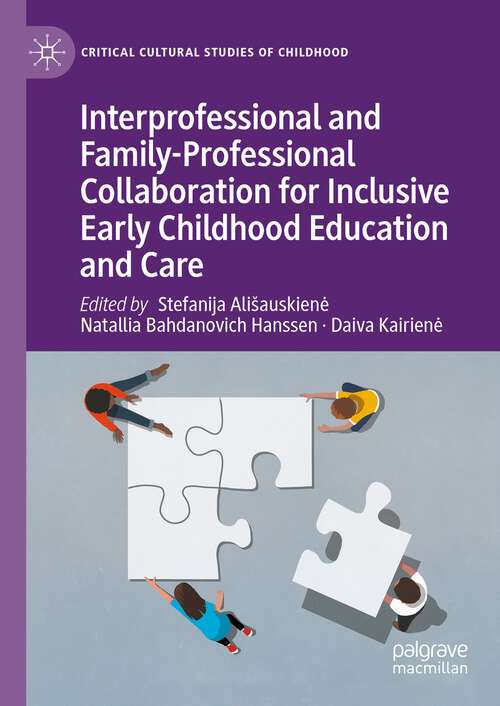 Book cover of Interprofessional and Family-Professional Collaboration for Inclusive Early Childhood Education and Care (1st ed. 2023) (Critical Cultural Studies of Childhood)