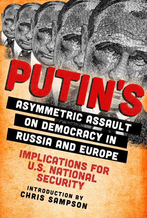 Book cover of Putin's Asymmetric Assault on Democracy in Russia and Europe: Implications for U.S. National Security