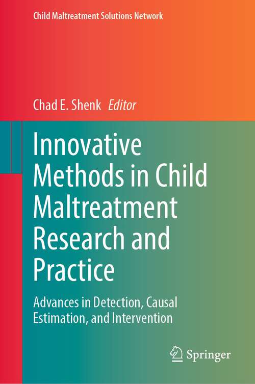 Book cover of Innovative Methods in Child Maltreatment Research and Practice: Advances in Detection, Causal Estimation, and Intervention (1st ed. 2023) (Child Maltreatment Solutions Network)