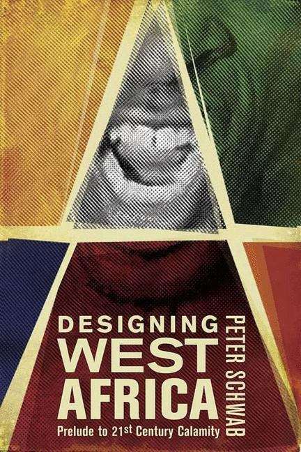 Book cover of Designing West Africa: Prelude To 21st Century Calamity