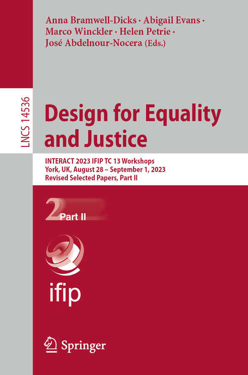 Book cover of Design for Equality and Justice: INTERACT 2023 IFIP TC 13 Workshops, York, UK, August 28 – September 1, 2023, Revised Selected Papers, Part II (2024) (Lecture Notes in Computer Science #14536)