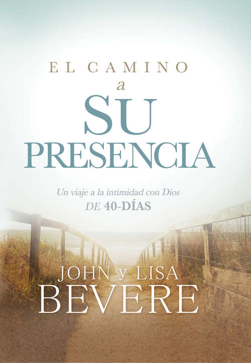 Book cover of El camino a su presencia / Pathway to His Presence: Un viaje a la intimidad con Dios de 40 días