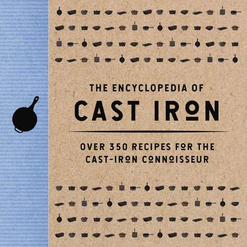 Book cover of The Encyclopedia of Cast Iron: Over 350 Recipes for the Cast Iron Connoisseur (Encyclopedia Cookbooks)