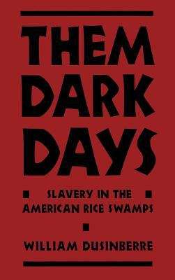 Book cover of Them Dark Days: Slavery in the American Rice Swamps