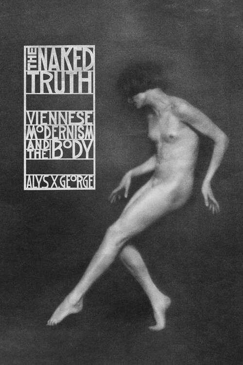 Book cover of The Naked Truth: Viennese Modernism and the Body