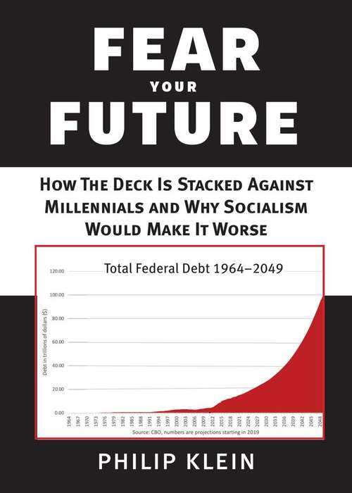 Book cover of Fear Your Future: How The Deck Is Stacked Against Millennnials And Why Socialism Would Mke It Worse (New Threats To Freedom)