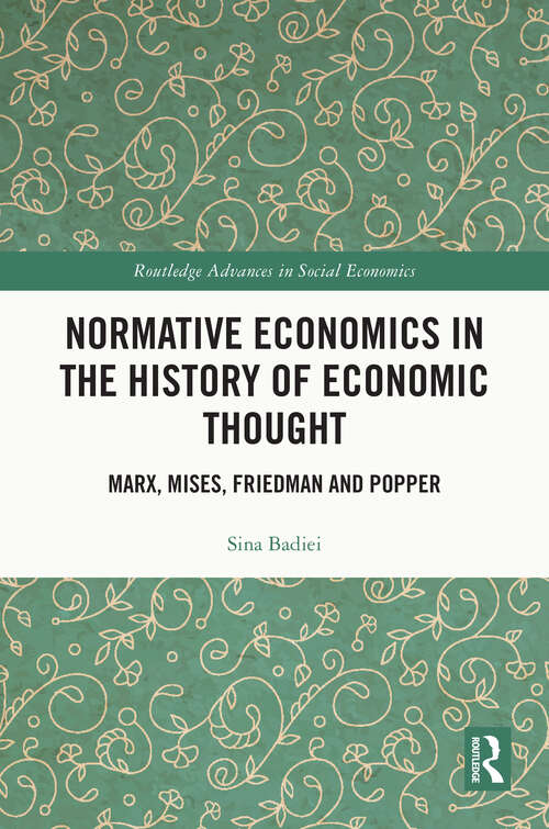 Book cover of Normative Economics in the History of Economic Thought: Marx, Mises, Friedman and Popper (Routledge Advances in Social Economics)