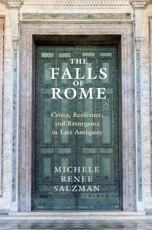Book cover of The Falls of Rome: Crises, Resilience, and Resurgence in Late Antiquity