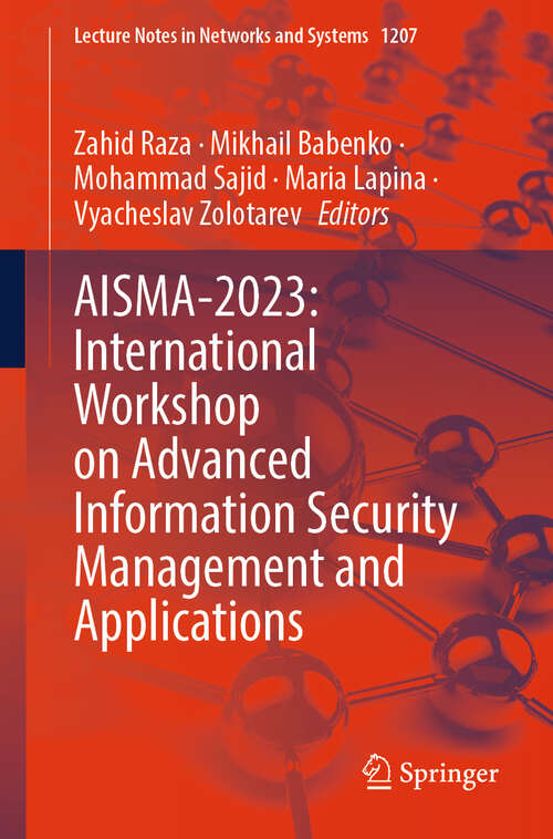 Book cover of AISMA-2023: International Workshop on Advanced Information Security Management and Applications (Lecture Notes in Networks and Systems #1207)