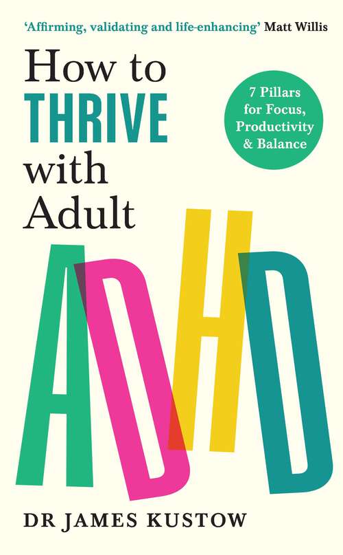 Book cover of How to Thrive with Adult ADHD: 7 Pillars for Focus, Productivity and Balance