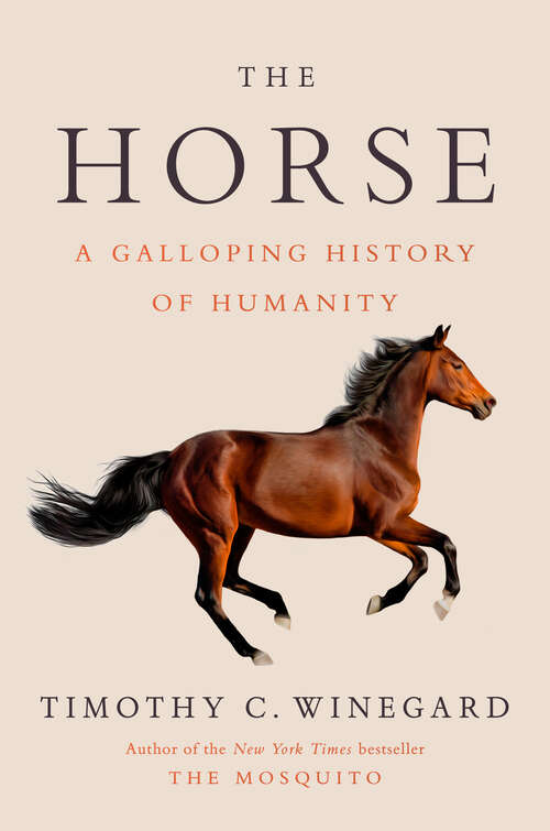 Book cover of The Horse: A Galloping History of Humanity