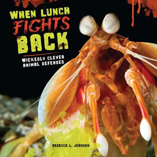 Book cover of When Lunch Fights Back: Wickedly Clever Animal Defenses