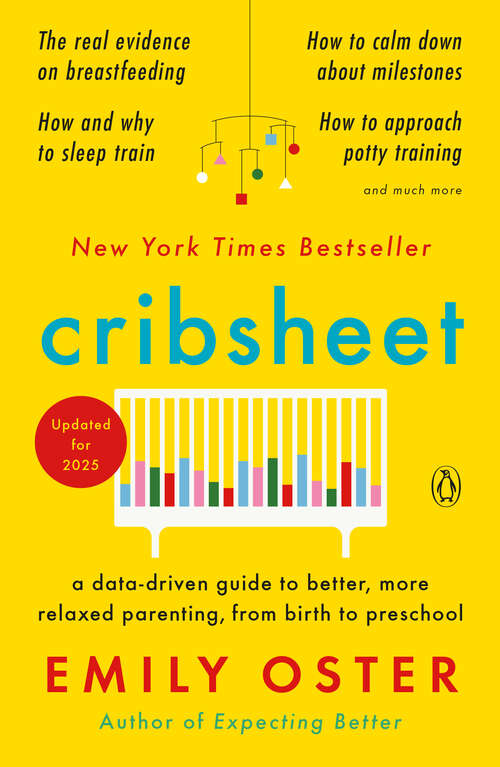 Book cover of Cribsheet: A Data-Driven Guide to Better, More Relaxed Parenting, from Birth to Preschool (The ParentData Series #2)