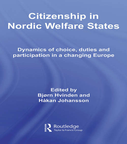 Book cover of Citizenship in Nordic Welfare States: Dynamics of Choice, Duties and Participation In a Changing Europe (Routledge Advances in European Politics)