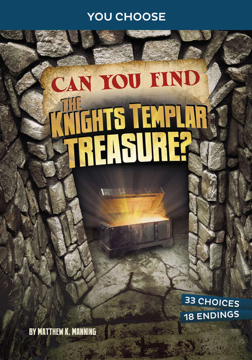 Book cover of Can You Find the Knights Templar Treasure?: An Interactive Treasure Adventure (You Choose: Treasure Hunters Ser.)