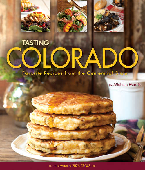 Book cover of Tasting Colorado: Favorite Recipes from the Centennial State