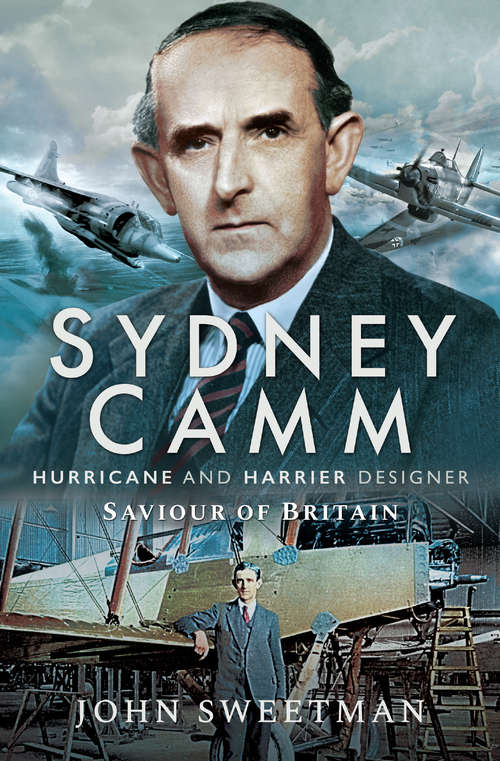 Book cover of Sydney Camm: Hurricane and Harrier Designer, Saviour of Britain