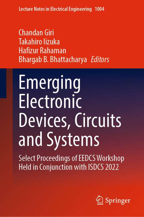 Book cover of Emerging Electronic Devices, Circuits and Systems: Select Proceedings of EEDCS Workshop Held in Conjunction with ISDCS 2022 (1st ed. 2023) (Lecture Notes in Electrical Engineering #1004)